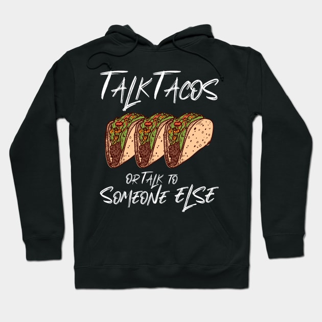 Talk Tacos or Talk to Someone Else Hoodie by aaallsmiles